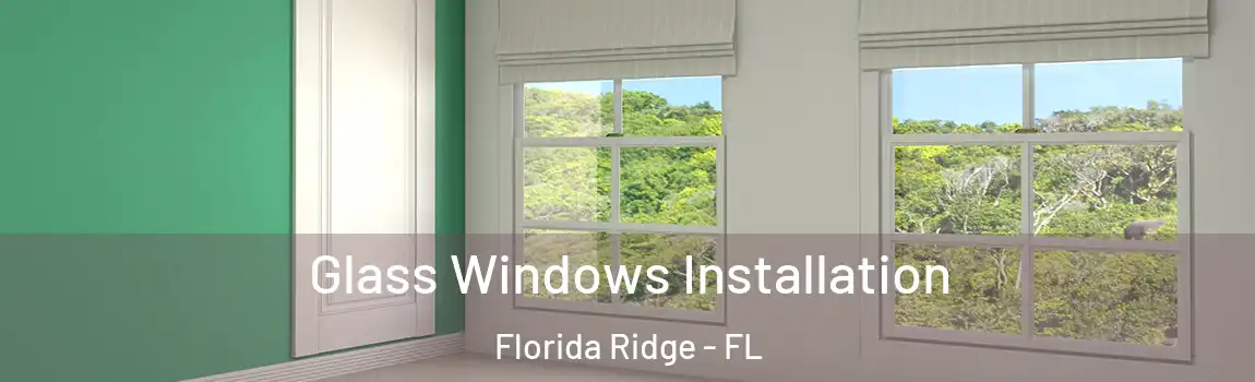 Glass Windows Installation Florida Ridge - FL